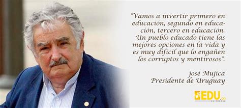 Frases De Educación José Mujica Presidente De Uruguay Revista Edu