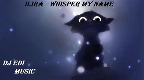Ilira Whisper My Name Lyrics ♫dj Edi♫ Youtube
