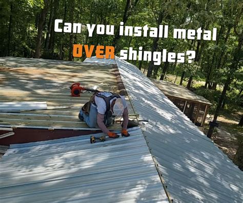 Can You Install A Metal Roof Over Shingles