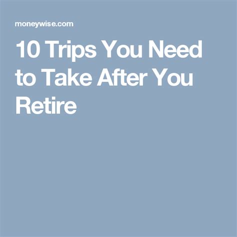 10 Trips You Need To Take After You Retire Trip Retirement 10 Things