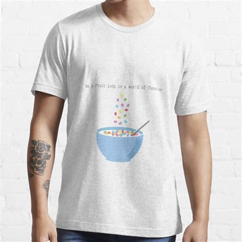 Be A Fruit Loop In A World Of Cheerios T Shirt For Sale By
