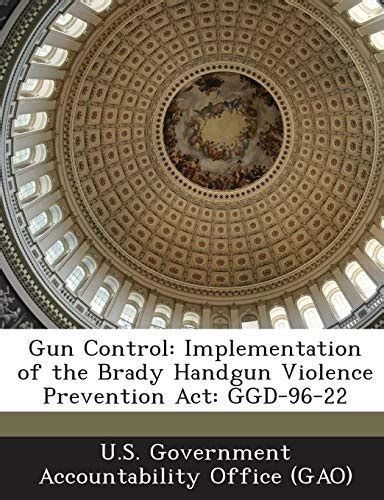 Gun Control Implementation Of The Brady Handgun Violence Prevention Act Ggd 96 22 By Us