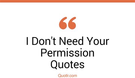 4 astonishing i don t need your permission quotes that will unlock your true potential