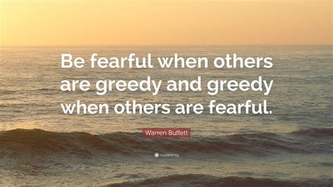 Warren Buffett Quote Be Fearful When Others Are Greedy And Greedy When Others Are Fearful
