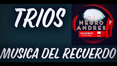 Trios Musica Del Recuerdo Vol 1 Colombia Dj Negro Andres Youtube