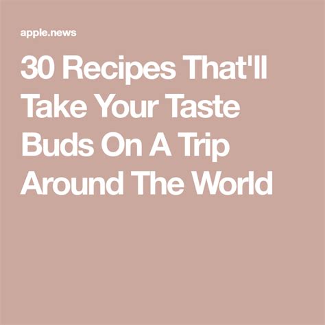 30 Recipes Thatll Take Your Taste Buds On A Trip Around The World