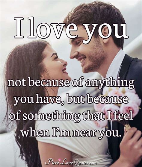 I Love You Not Because Of Anything You Have But Because Of Something That I Purelovequotes