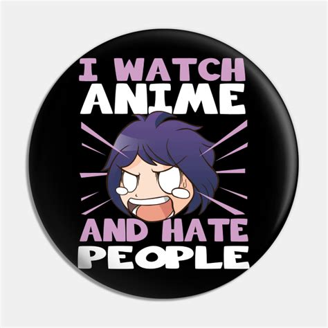 I Watch Anime And Hate People Anime Girl Waifu Hate People Pin