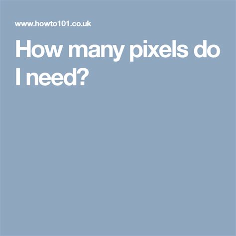 How Many Pixels Do I Need Pixel How Many