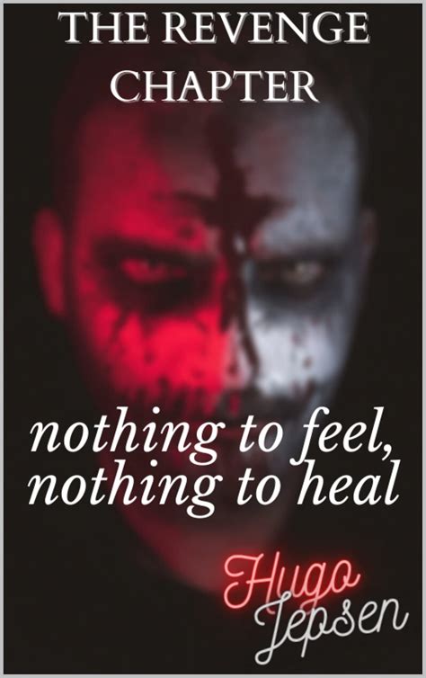 Nothing To Feel Nothing To Heal The Revenge Chapter By Hugo Jepsen Goodreads