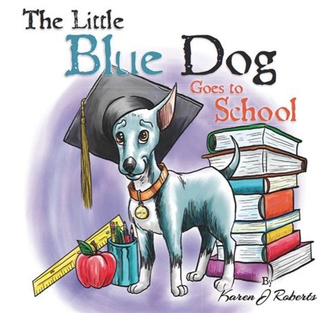 The Third Book In The Series The Little Blue Dog Goes To School