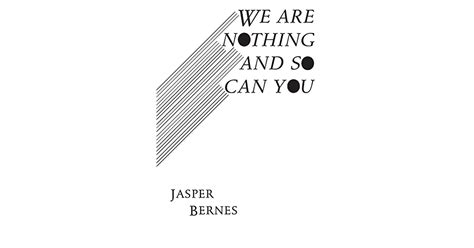 We Are Nothing And So Can You By Jasper Bernes