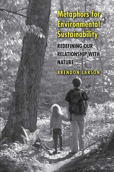 Metaphors For Environmental Sustainability Redefining Our Relationship