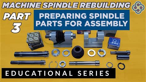 Precision Machine Spindle Rebuilding Part 3 Prep For Assembly Youtube