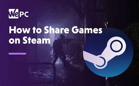 How To Share Games On Steam Wepc 2023 Guide