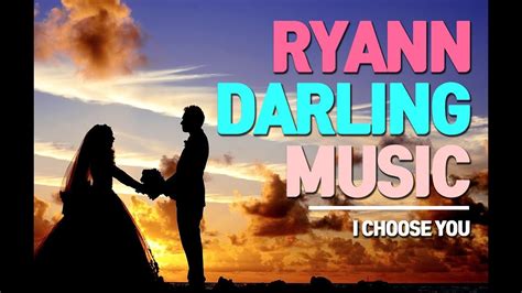 Ryann Darling I Choose You Romantic Music For Valentine Day Youtube