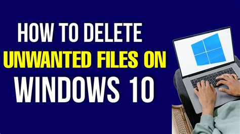 How To Delete Unwanted Files On Windows 10 In 2022 Youtube