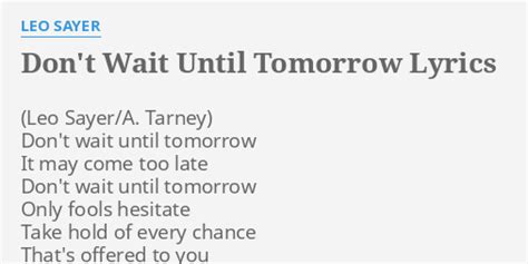 Dont Wait Until Tomorrow Lyrics By Leo Sayer Dont Wait Until