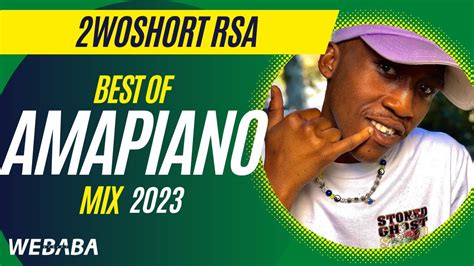 2woshort Rsa Best Of Amapiano Mix 2023 03 Jan Dj Webaba Youtube