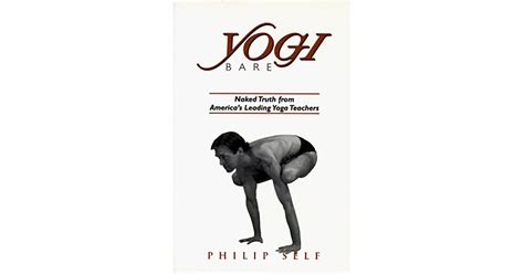 Yogi Bare Naked Truth From America S Leading Yoga Teachers By Philip Self