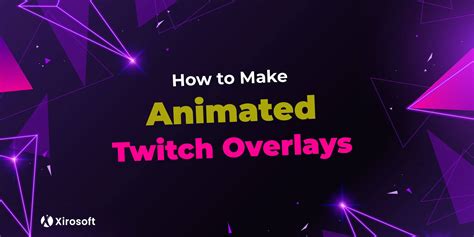 How To Make Animated Twitch Overlays Xirosoft