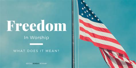 Freedom In Worship What Does It Mean Beyond Sunday Worship