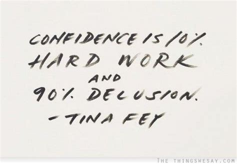 Confidence Is 10 Hard Work And 90 Delusion Uplifting Quotes Words