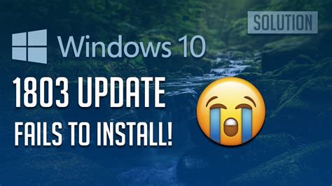 Fix Windows Update 1803 Fails To Install In Windows 10 8 Solutions