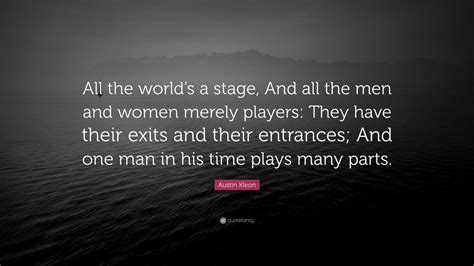 Austin Kleon Quote “all The Worlds A Stage And All The Men And Women Merely Players They
