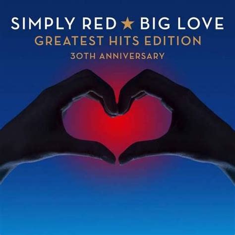 Big Love Greatest Hits Edition 30th Anniversary Simply Red Mp3 Buy