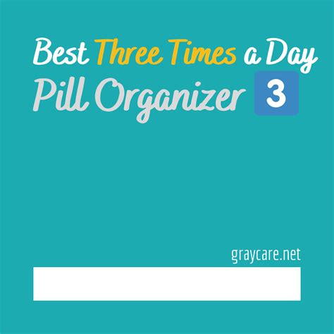 best three times a day pill organizers for morn noon eve graycare