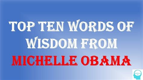 Top Ten Words Of Wisdom From Michelle Obama Words Of Wisdom Michelle