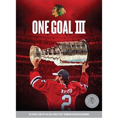 Chicago Blackhawks One Goal Iii Inside Story Of The 2015 Stanley Cup