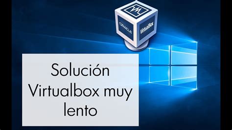 Solucion Virtualbox Muy Lento En Windows 10 Youtube