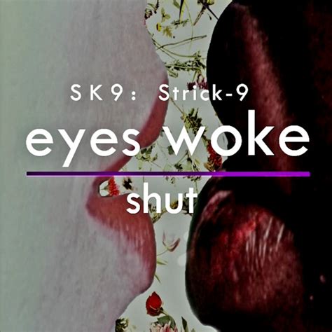 Eyes Woke Shut Sk9strick 9