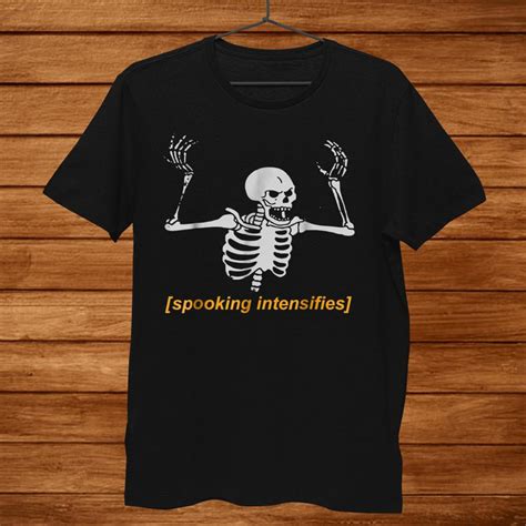 Spooking Intensifies Spooky Scary Skeleton Meme Shirt Teeuni