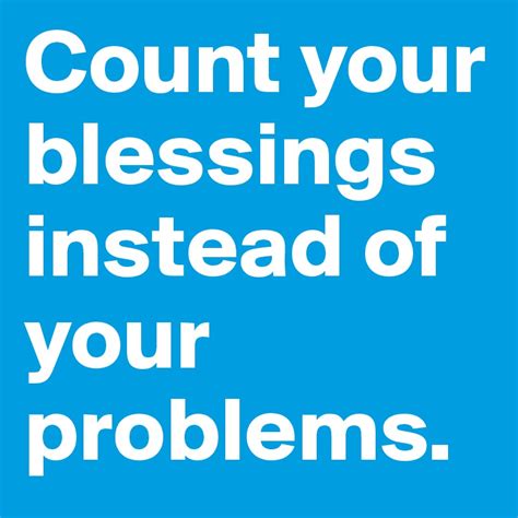 Count Your Blessings Instead Of Your Problems Post By Riz On Boldomatic