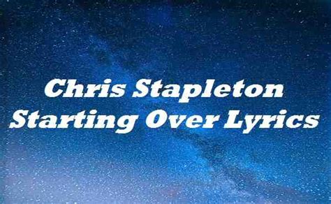 Listen to starting over by chris stapleton, 837,643 shazams, featuring on кантри сегодня, and крис стэплтон: Chris Stapleton Starting Over Lyrics | Songlyricsplace