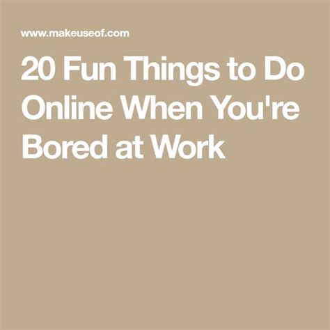 20 Fun Things To Do Online When Youre Bored At Work Bored At Work