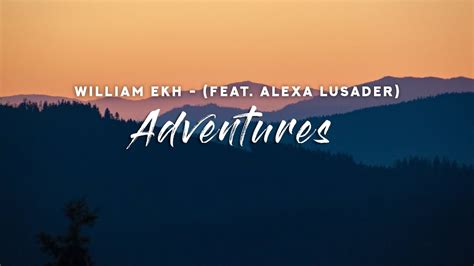 William Ekh Adventures Lyrics Feat Alexa Lusader Youtube