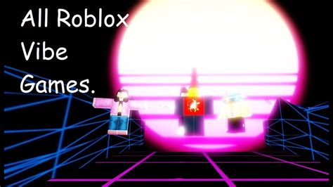 All Vibe Games In Roblox That Are Popular Old Youtube