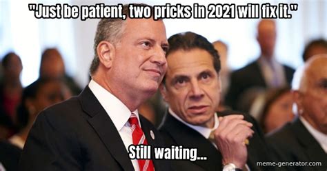 Just Be Patient Two Pricks In 2021 Will Fix It Still Waiting