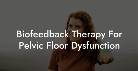 Biofeedback Therapy For Pelvic Floor Dysfunction Glutes Core Pelvic Floor
