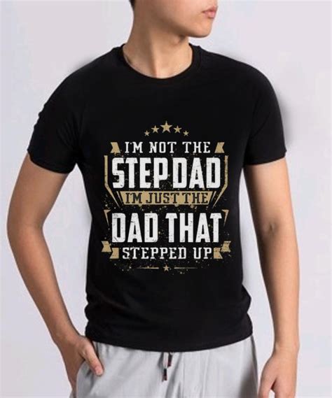 Hot Im Not The Step Dad Im Just The Dad That Stepped Up Shirt Hoodie