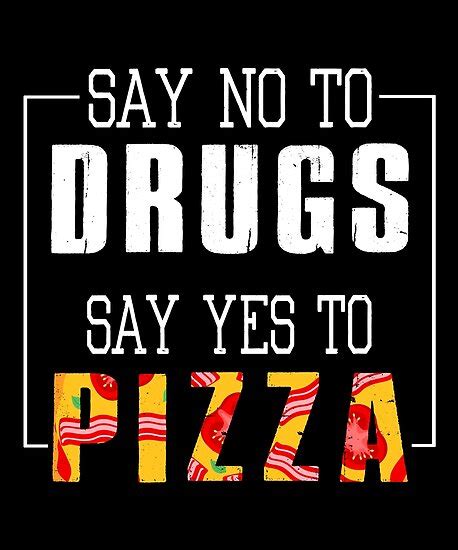 Say No To Drugs Say Yes To Pizza Funny Unisex Design Poster By Smartstyle Redbubble
