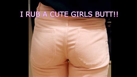 I Rub A Cute Girls Butt Youtube