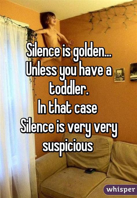 Silence Is Golden Unless You Have A Toddler In That