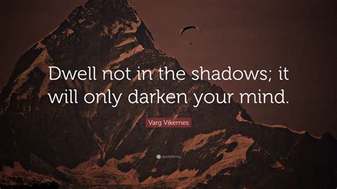 Christianity was created by some decadent and degenerated romans. Varg Vikernes Quote: "Dwell not in the shadows; it will only darken your mind." (2 wallpapers ...