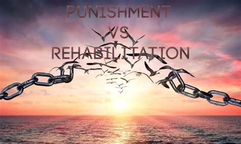 Punishment Vs Rehabilitation In The Criminal Justice System Pros And Cons