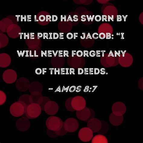 Amos 87 The Lord Has Sworn By The Pride Of Jacob I Will Never Forget